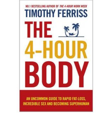 The 4-Hour Body: An Uncommon Guide to Rapid Fat-Loss, Incredible Sex, and Becoming Superhuman