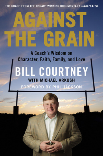Against the Grain: A Coach's Wisdom on Character, Faith, Family, and Love